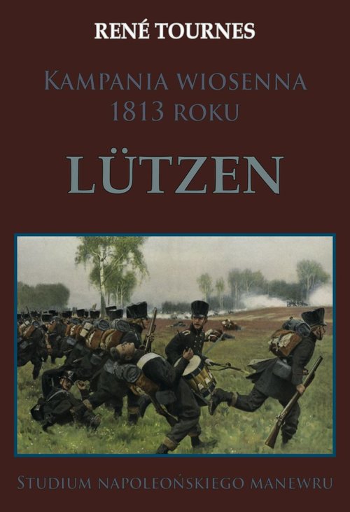 Kampania wiosenna 1813 roku. Lützen. Studium napoleońskiego manewru