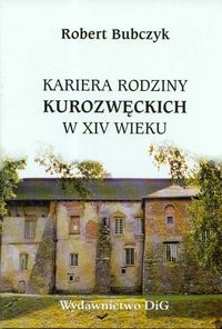 Kariera rodziny Kurozwęckich w XIV wieku
