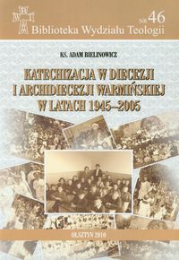 Katechizacja w diecezji i archidiecezji warmińskiej w latach 1945-2005