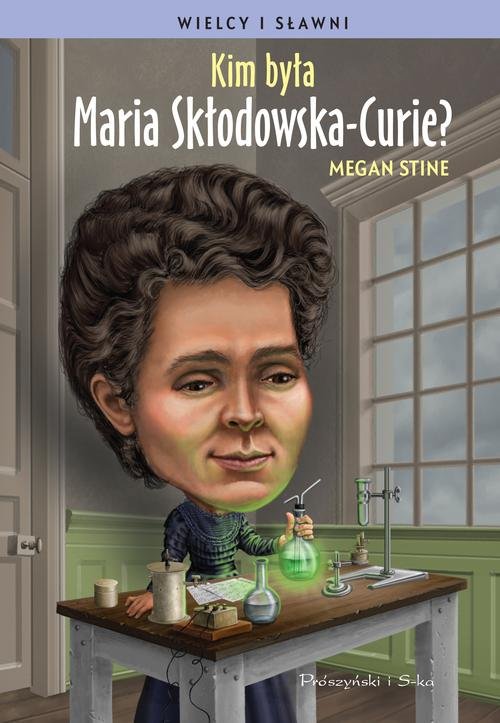Wielcy i sławni. Kim była Maria Skłodowska-Curie?