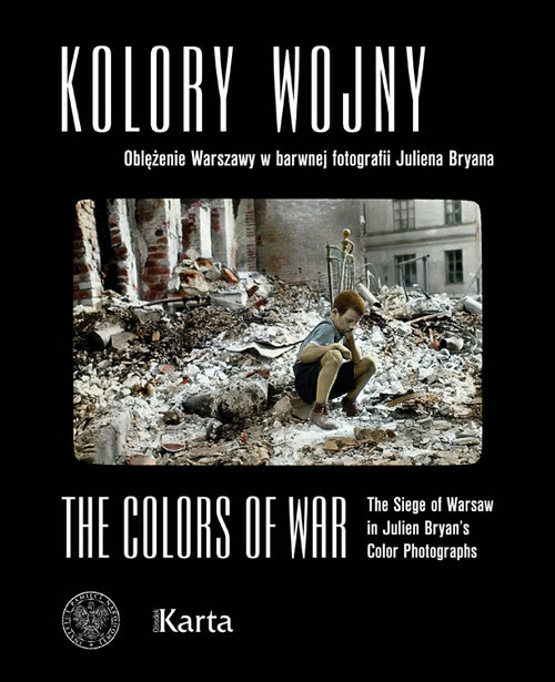Kolory wojny. Oblężenie Warszawy w barwnej fotografii Juliena Bryana