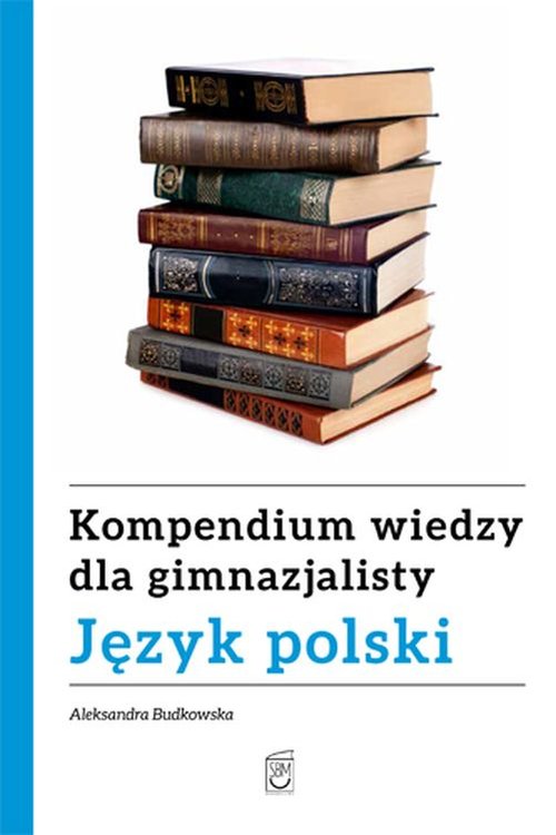 Kompendium wiedzy gimnazjalisty Język polski