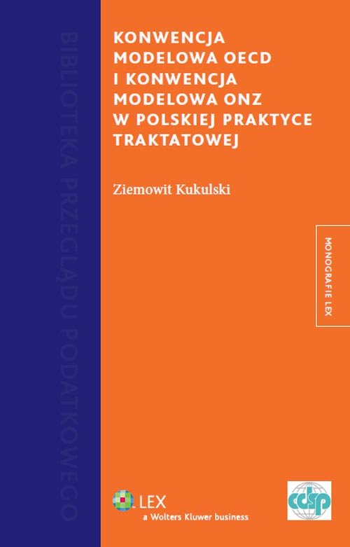 Monografie LEX. Konwencja Modelowa OECD i Konwencja Modelowa w polskiej praktyce traktatowej