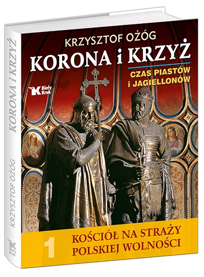 Kościół na straży polskiej wolności 1. Korona i Krzyż. Czas Piastów i Jagiellonów