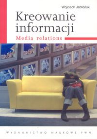 Kreowanie informacji. Media relations