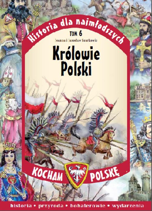 Kocham Polskę. Historia dla najmłodszych. Tom 6. Królowie Polski