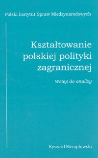 Kształtowanie polskiej polityki zagranicznej. Wstęp do analizy