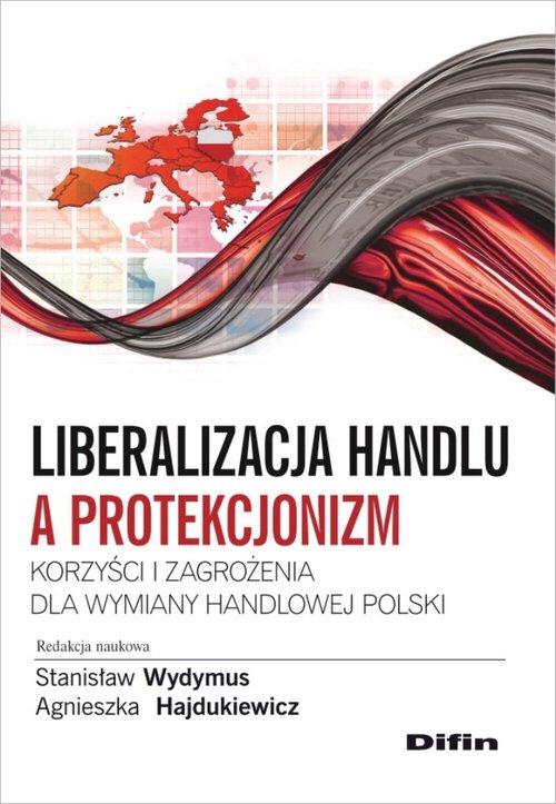 Liberalizacja handlu a protekcjonizm. Korzyści i zagrożenia dla wymiany handlowej Polski