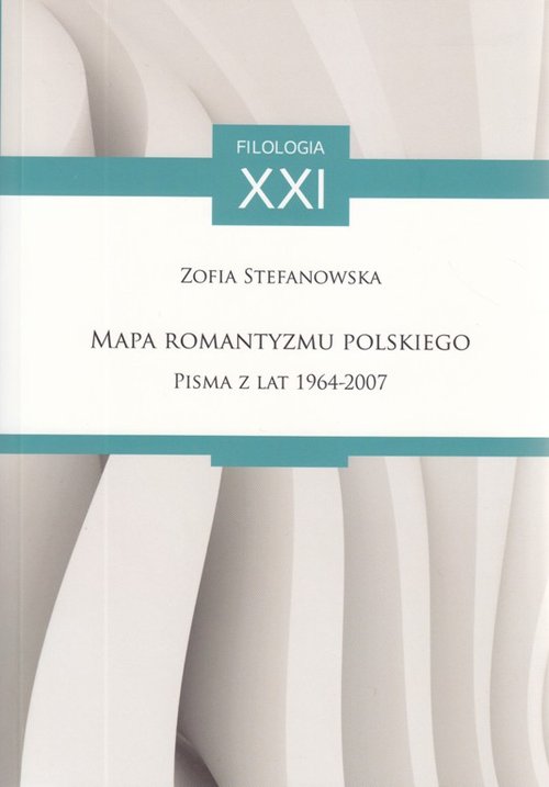 Filologia XXI. Mapa romantyzmu polskiego. Pisma z lat 1964-2007