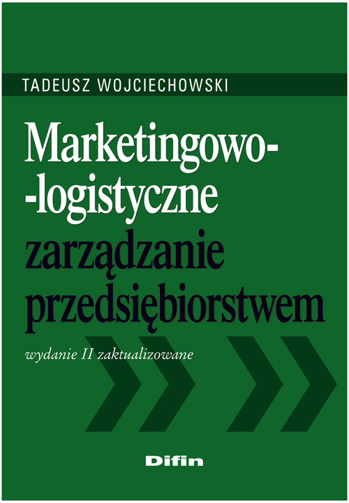 Marketingowo-logistyczne zarządzanie przedsiębiorstwem. Wydanie 2 zaktualizowane