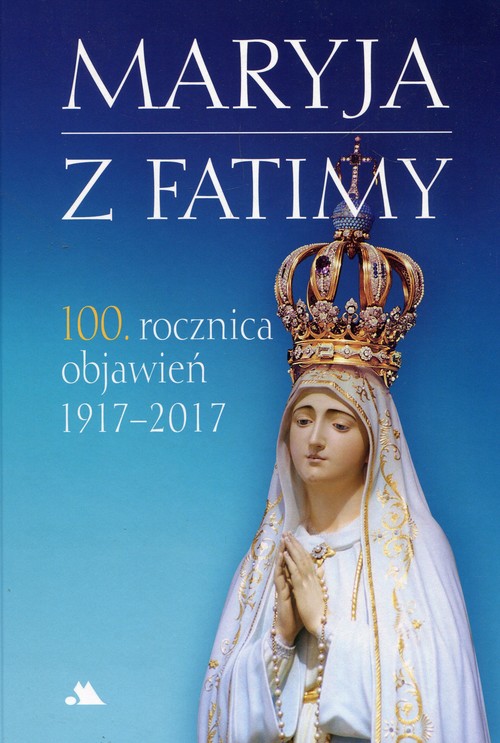 Maryja z Fatimy 100 rocznica objawień 1917-2017