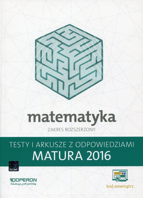 Matematyka Matura 2016 Testy i arkusze z odpowiedziami Zakres rozszerzony