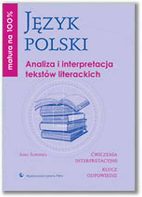 Matura na 100% Język polski Analiza i interpretacja tekstów literackich