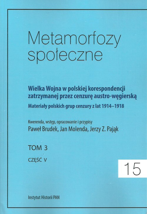 Metamorfozy społeczne tom 15 Wielka Wojna w polskiej korespondencji zatrzymanej