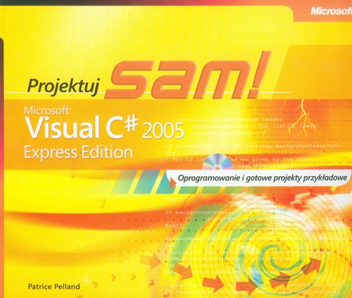 Microsoft Visual C# 2005 Express Edition: Projektuj sam z płytą CD