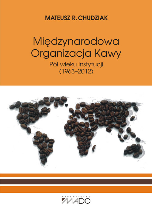 Międzynarodowa Organizacja Kawy. Pół wieku instytucji (1963-2012)