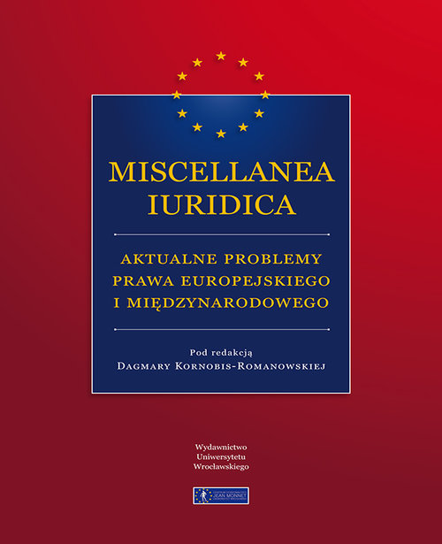 Miscellanea Iuridica aktualne problemy prawa europejskiego i międzynarodowego