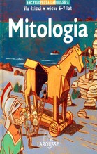 MITOLOGIA ENCYKLOPEDIA LAROUSSE'A DLA DZIECI W WIEKU 6-9 LAT TW