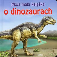 Moja mała książka O dinozaurach