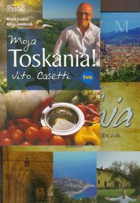 Moja Toskania / Moja Toskania! Vito Casetti