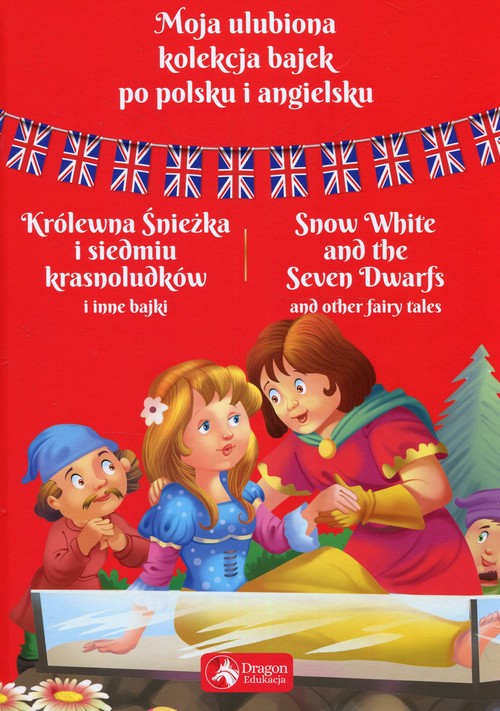 Moja ulubiona kolekcja bajek po polsku i angielsku Królewna Śnieżka i siedmiu krasnoludków i inne ba