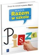 Nasze Razem w szkole SP KL 1.Piszę. Zeszyt do ćwiczeń w pisaniu (2013)