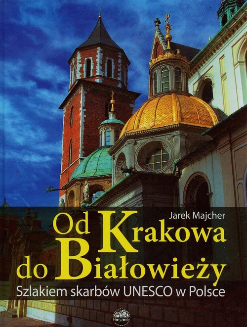 Od Krakowa do Białowieży Szlakiem skarbów Unesco
