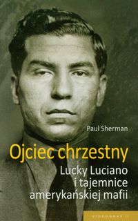 Ojciec chrzestny Lucky Luciano i tajemnice amerykańskiej mafii