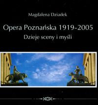 Opera poznańska 1919-2005 Dzieje sceny i myśli