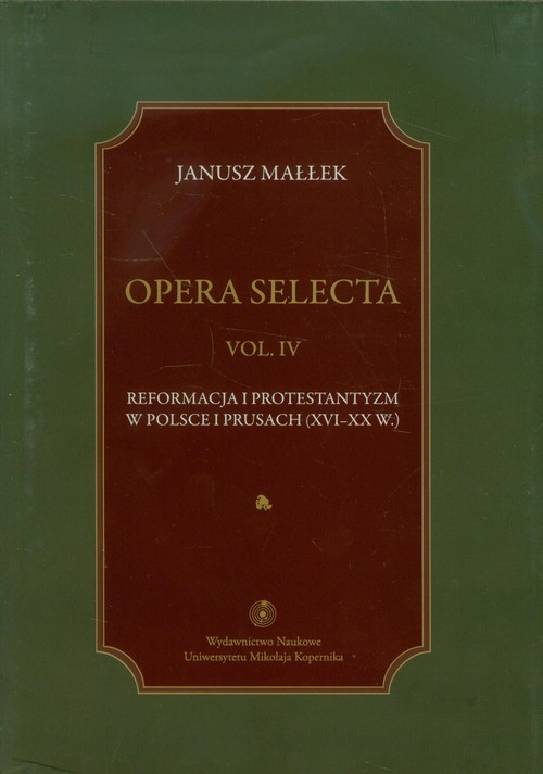 Opera selecta tom 4 Reformacja i protestantyzm w Polsce i Prusach