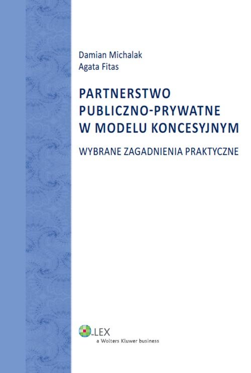 Partnerstwo publiczno-prywatne w modelu koncesyjnym. Wybrane zagadnienia praktyczne