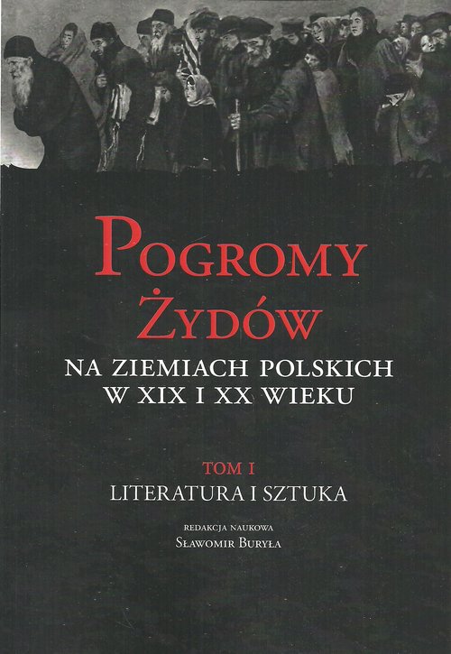 Pogromy Żydów na ziemiach polskich w XIX i XX wiek Tom 1