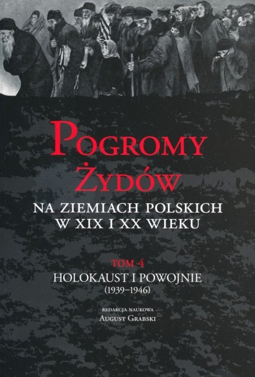Pogromy Żydów na ziemiach polskich w XIX i XX wieku Tom 4