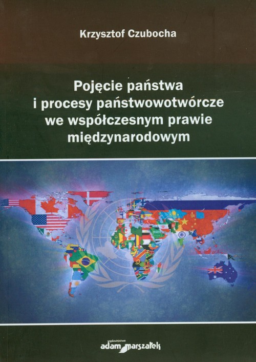 Pojęcie państwa i procesy państwotwórcze we współczesnym prawie międzynarodowym
