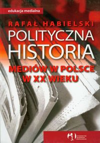Polityczna historia mediów w Polsce w XX wieku