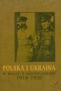 Polska i Ukraina w walce o niepodległość 1918-1920