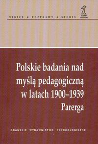 Polskie badania nad myślą pedagogiczną w latach 1900-1939 Parerga