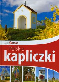 Polskie kapliczki Piękna Polska