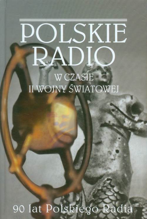 Polskie Radio w czasie II wojny światowej. 90 lat Polskiego Radia