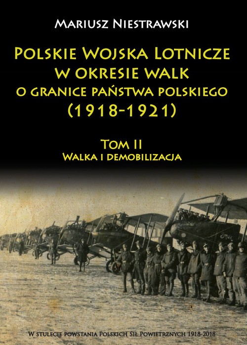 Polskie Wojska Lotnicze w okresie walk o granice państwa polskiego (1918-1921) Tom 2