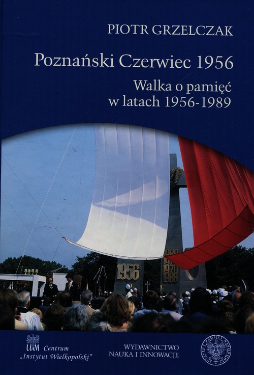 Poznański Czerwiec 1956 Walka o pamięć w latach 1956-1989