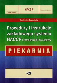 Procedury i instrukcje zakładowego systemu HACCP z formularzami do zapisów Piekarnia
