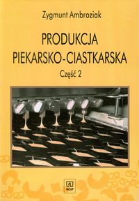 Produkcja piekarsko-ciastkarska Część 2 Podręcznik