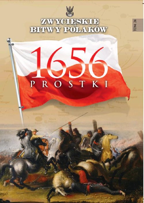 Zwycięskie Bitwy Polaków. Tom 24. Prostki 1656