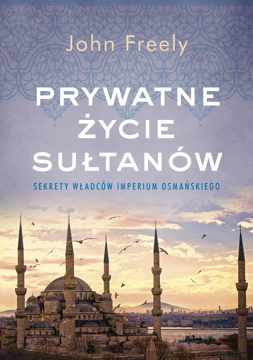 Prywatne życie sułtanów Sekrety władców Imperium Osmańskiego