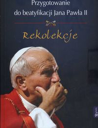 Przygotowanie do beatyfikacji Jana Pawła II Rekolekcje + CD
