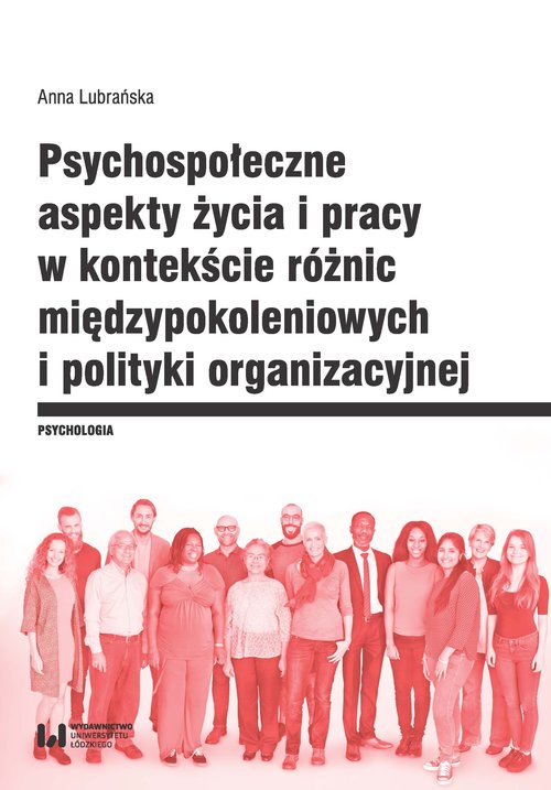 Psychospołeczne aspekty życia i pracy w kontekście różnic międzypokoleniowych i polityki organizacyj