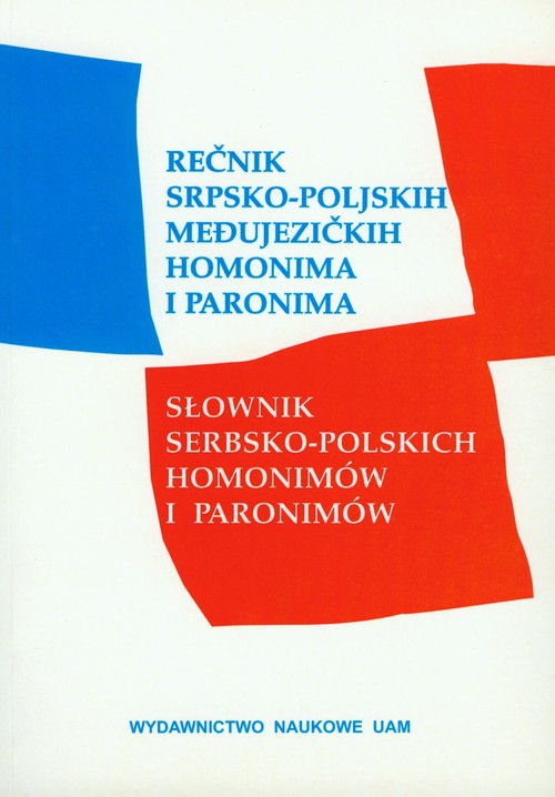Recnik srpsko poljskih medujezickih homonima i paronima / Słownik serbsko-polskich homonimów i paron
