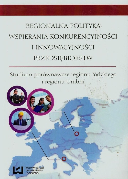 Regionalna polityka wspierania konkurencyjności i innowacyjności przedsiębiorstw. Studium porównawcze regionu łódzkiego i regionu Umbrii