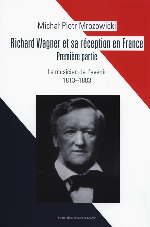 Richard Wagner et sa reception en France. Premiere partie